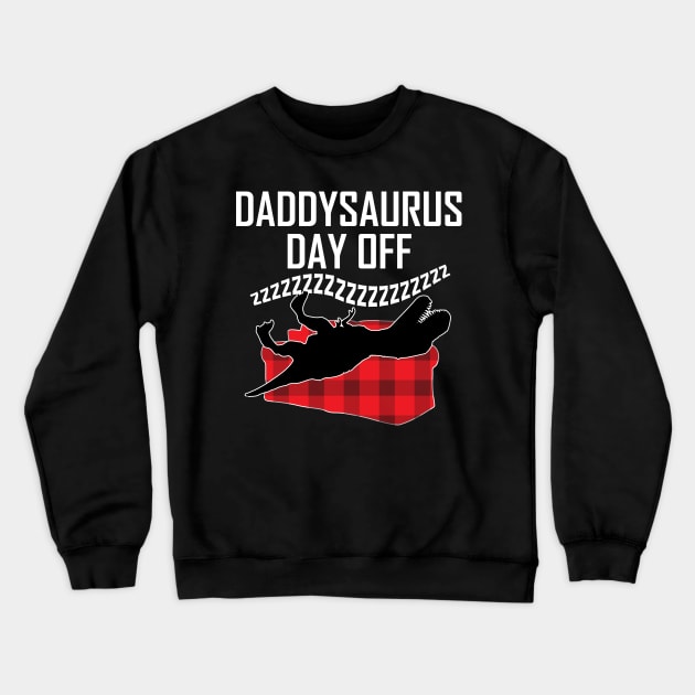 Daddysaurus Day Off Funny Parent T Rex Dad Crewneck Sweatshirt by BraaiNinja